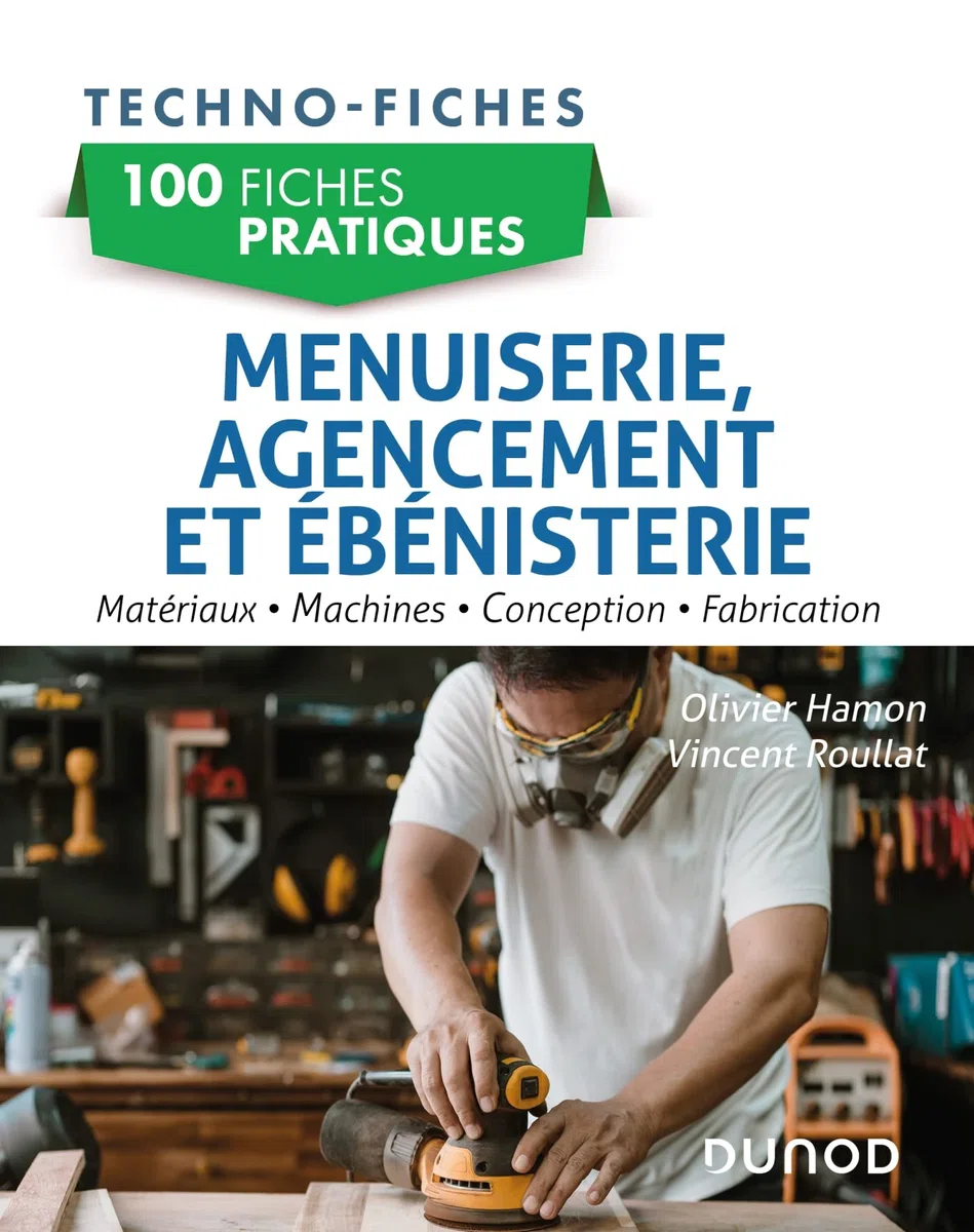 100 fiches pratiques de menuiserie, agencement et ébénisterie: Matériaux, machines, conception, fabrication