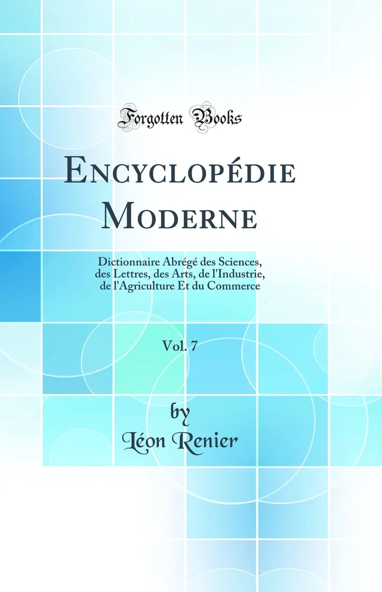Encyclopédie Moderne, Vol. 7: Dictionnaire Abrégé des Sciences, des Lettres, des Arts, de l'Industrie, de l'Agriculture Et du Commerce (Classic Reprint)
