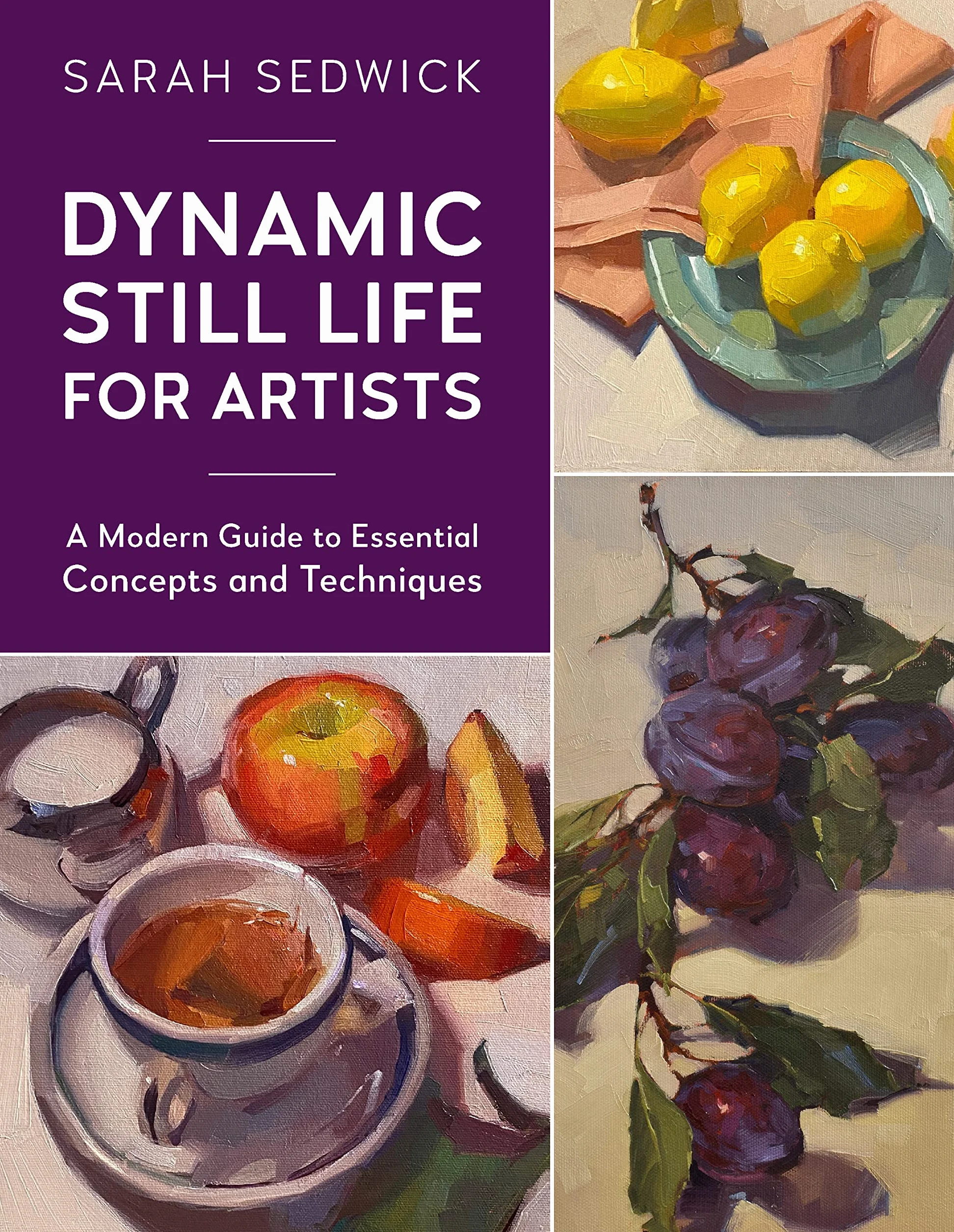 Dynamic Still Life for Artists: A Modern Guide to Essential Concepts and Techniques