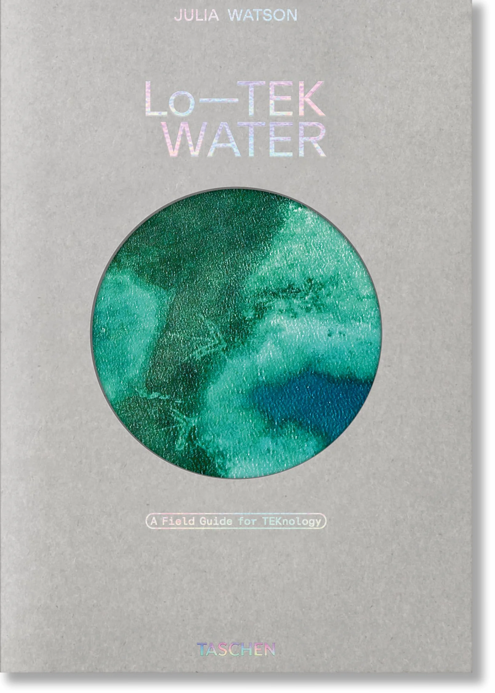 Julia Watson. Lo―TEK. Water. A Field Guide for TEKnology