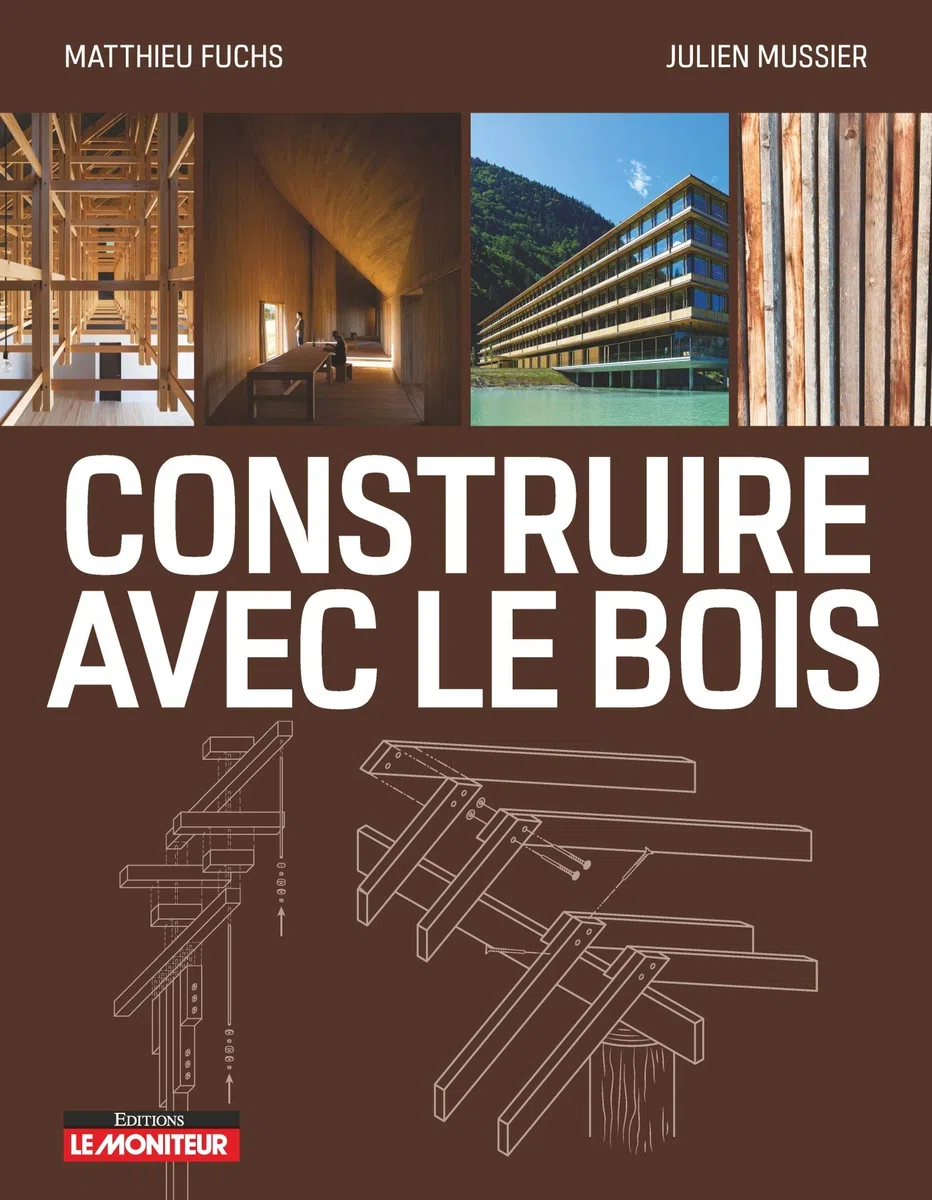 Construire avec le bois: Matériau bois et ses dérivés - Conception et Mise en oeuvre