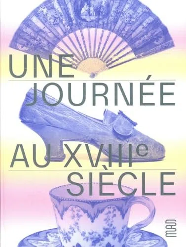 Une journée au XVIIIe siècle: Chronique d'un hôtel particulier
