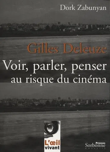 Gilles Deleuze : Voir, parler, penser au risque du cinéma (2e édition)