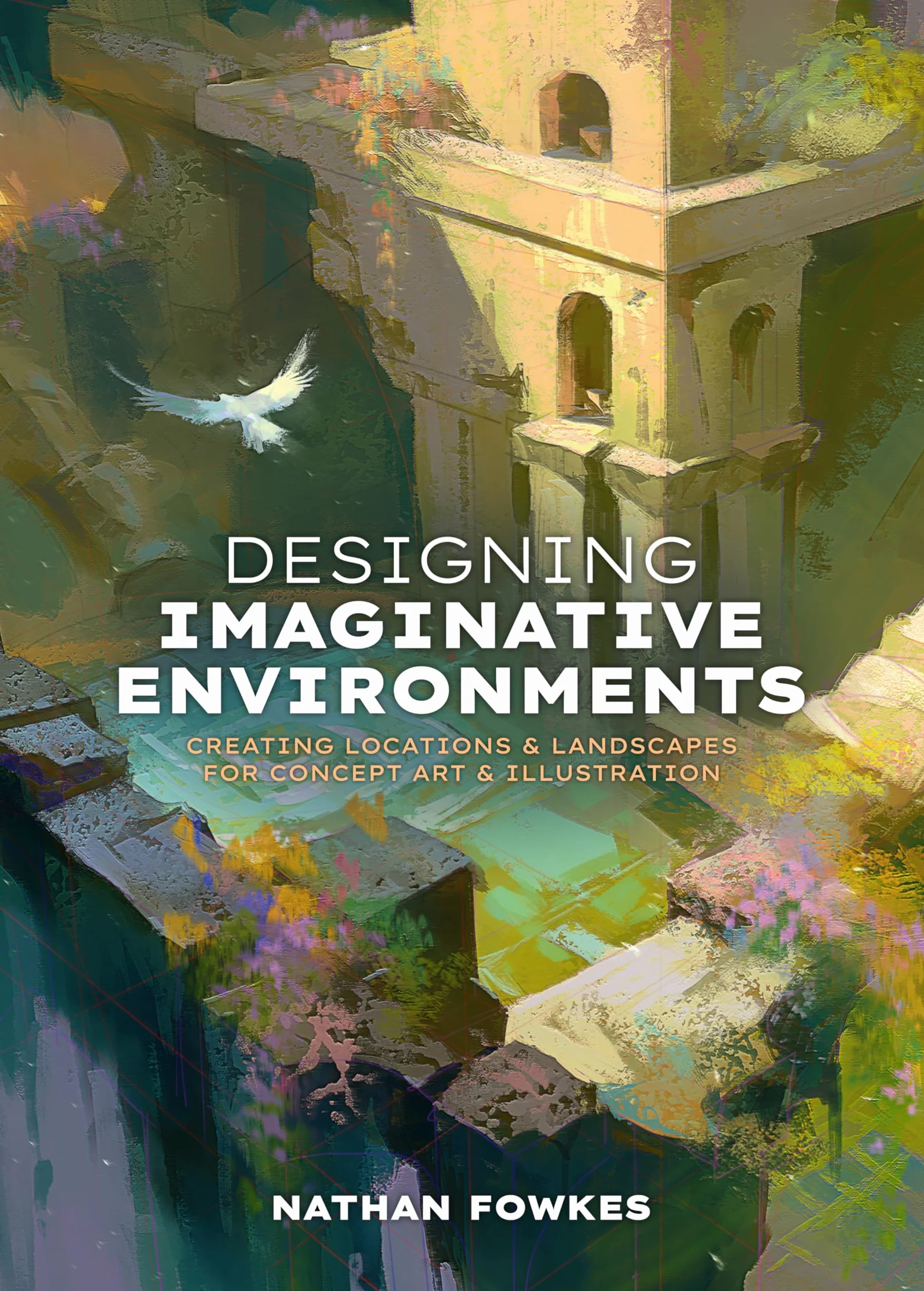 Designing Imaginative Environments: Creating Locations and Landscapes for Concept Art and Illustration