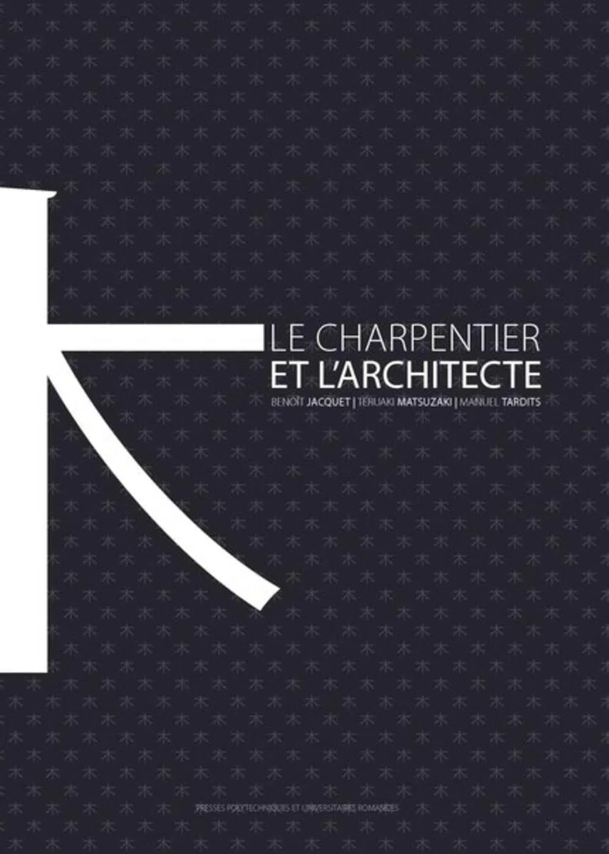 Le charpentier et l'architecte: Une histoire de la construction en bois au Japon