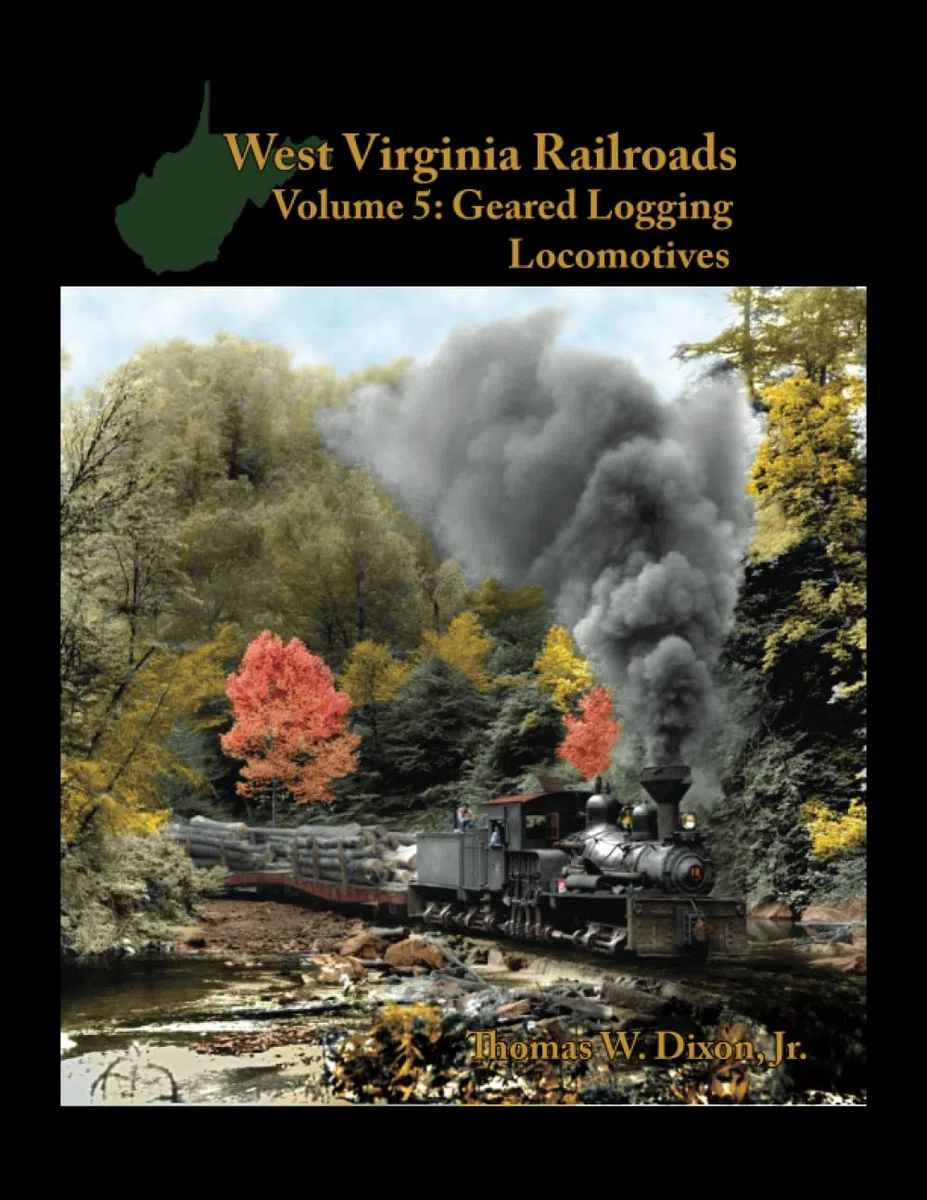 West Virginia Railroads: Volume 5: Geared Logging Locomotives