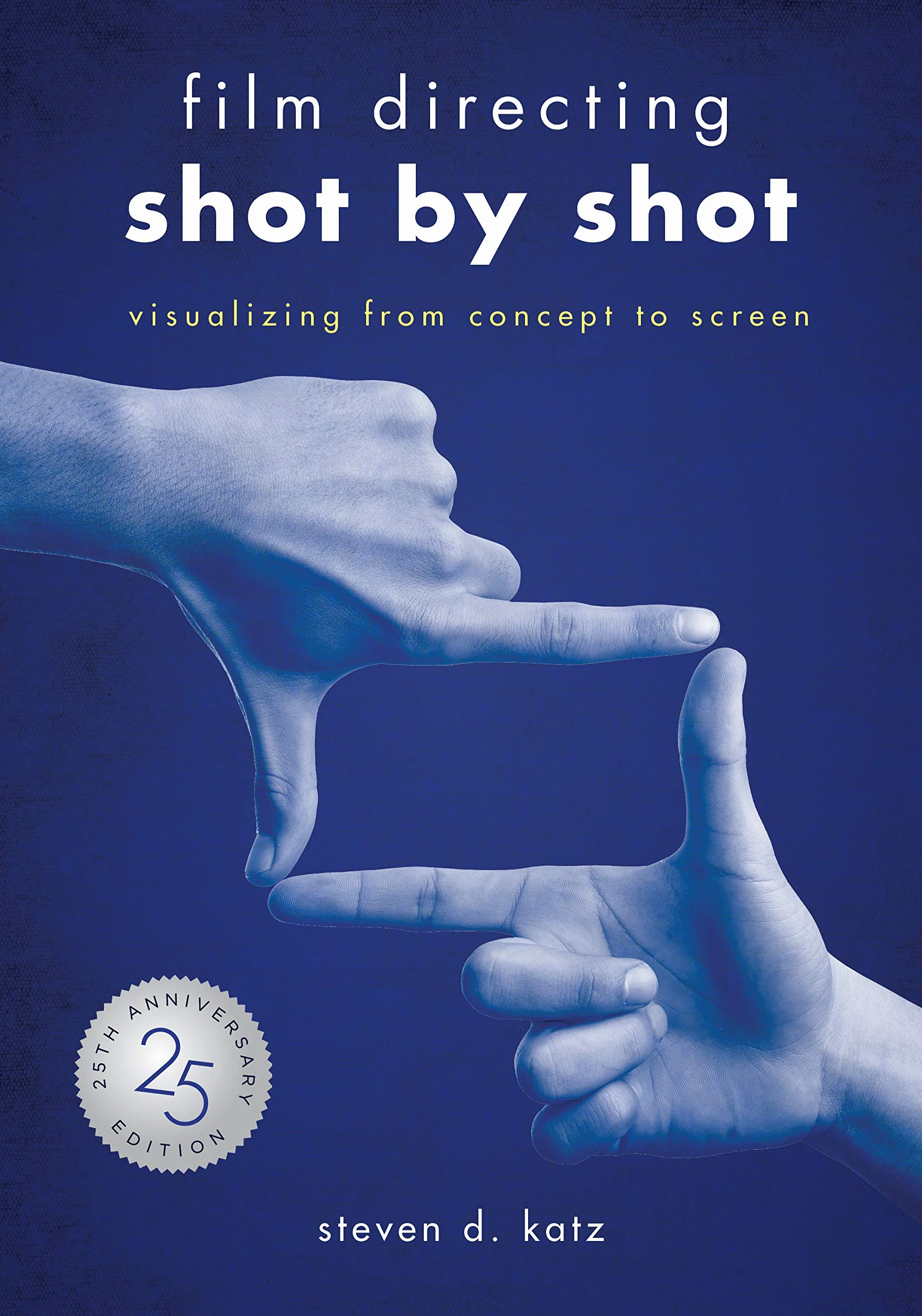 Film Directing: Shot by Shot: Visualizing from Concept to Screen