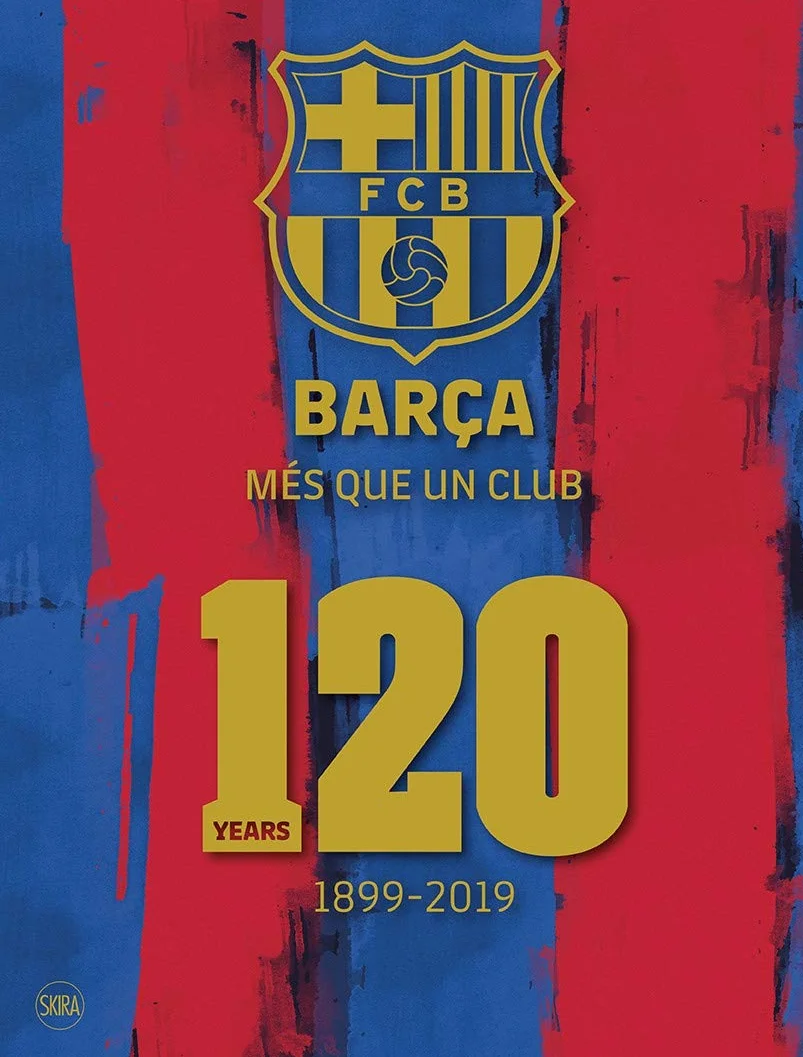 Barça: Més Que Un Club: 120 Years 1899-2019
