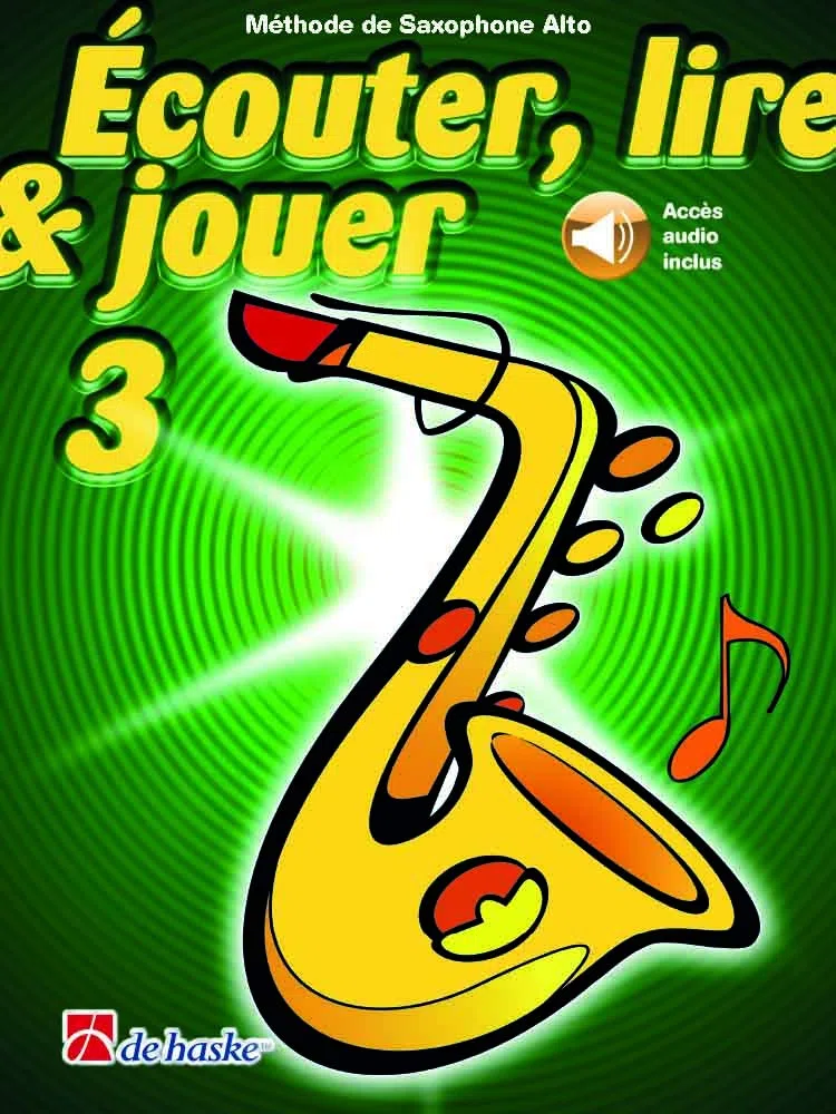 couter, lire & jouer 3 Saxophone Alto. Comprend Enregistrement(s) en ligne