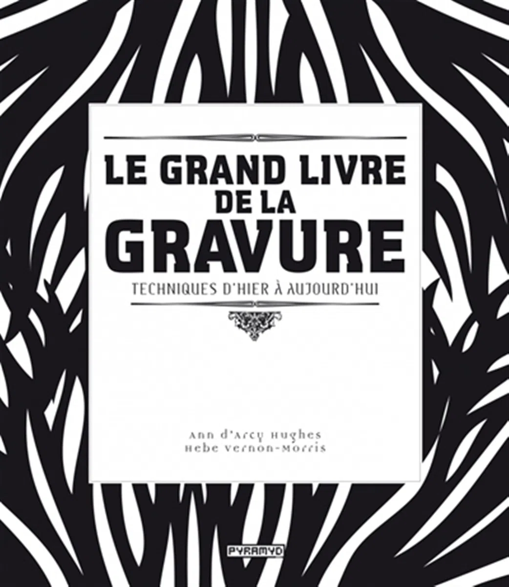 Le Grand livre de la gravure. Techniques d'hier à aujourd'hui