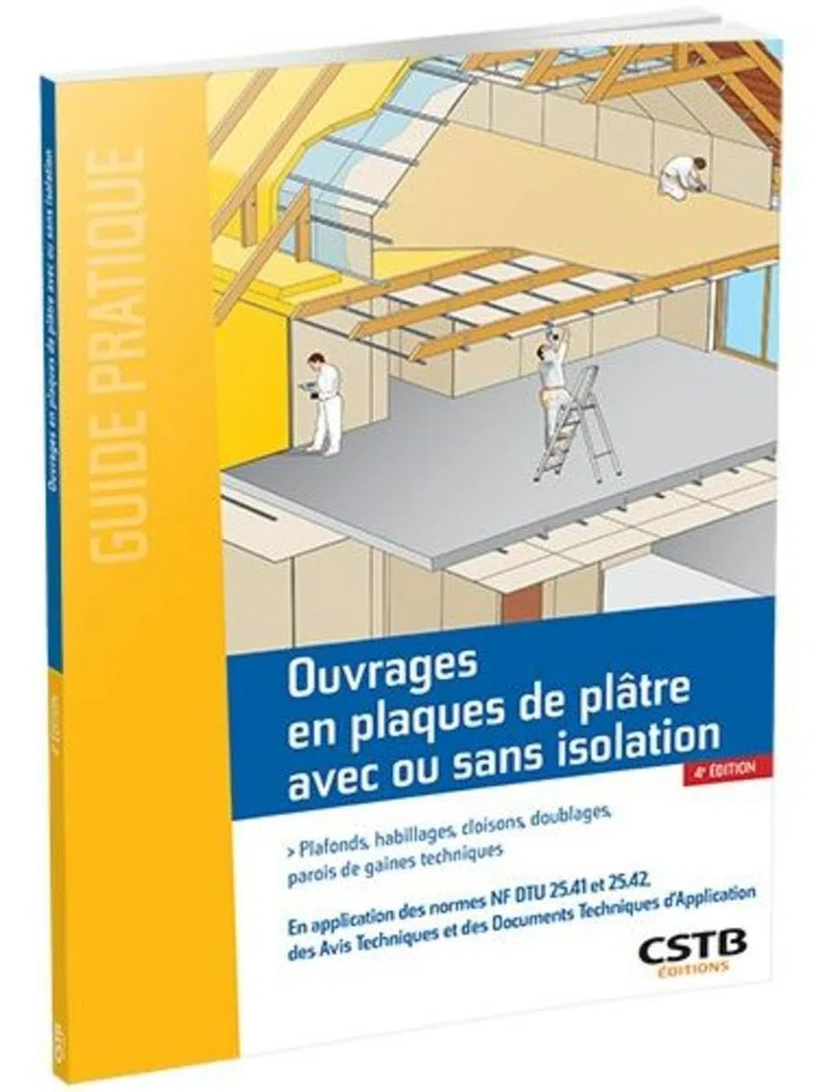 Ouvrages en plaques de plâtre avec ou sans isolation: Plafonds, habillages, cloisons, doublages, parois de gaines techniques