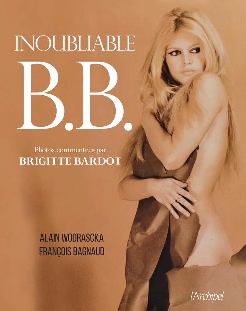 Inoubliable B.B.: Un magnifique album illustré, commenté par Brigitte Bardot elle-même
