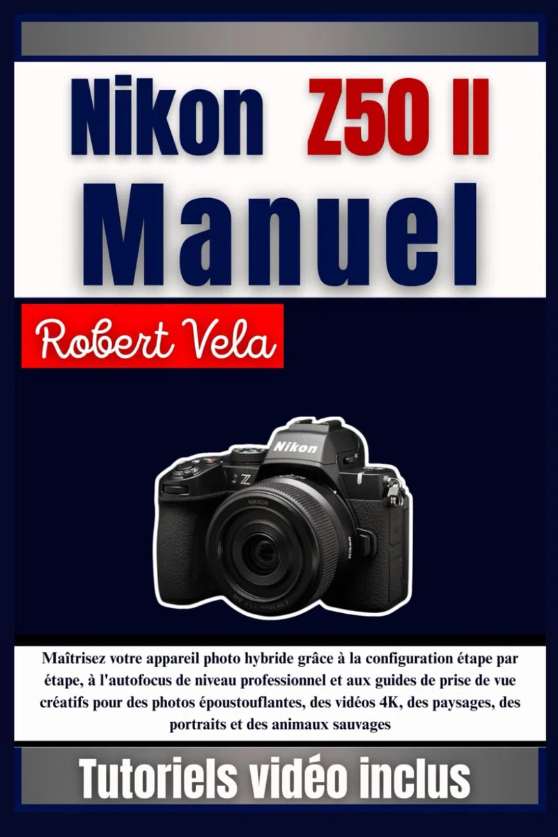 Nikon Z50 II Manuel: Maîtrisez votre appareil photo hybride grâce à la configuration étape par étape, à l'autofocus de niveau professionnel et aux ... des vidéos 4K, des ... animaux sauvages