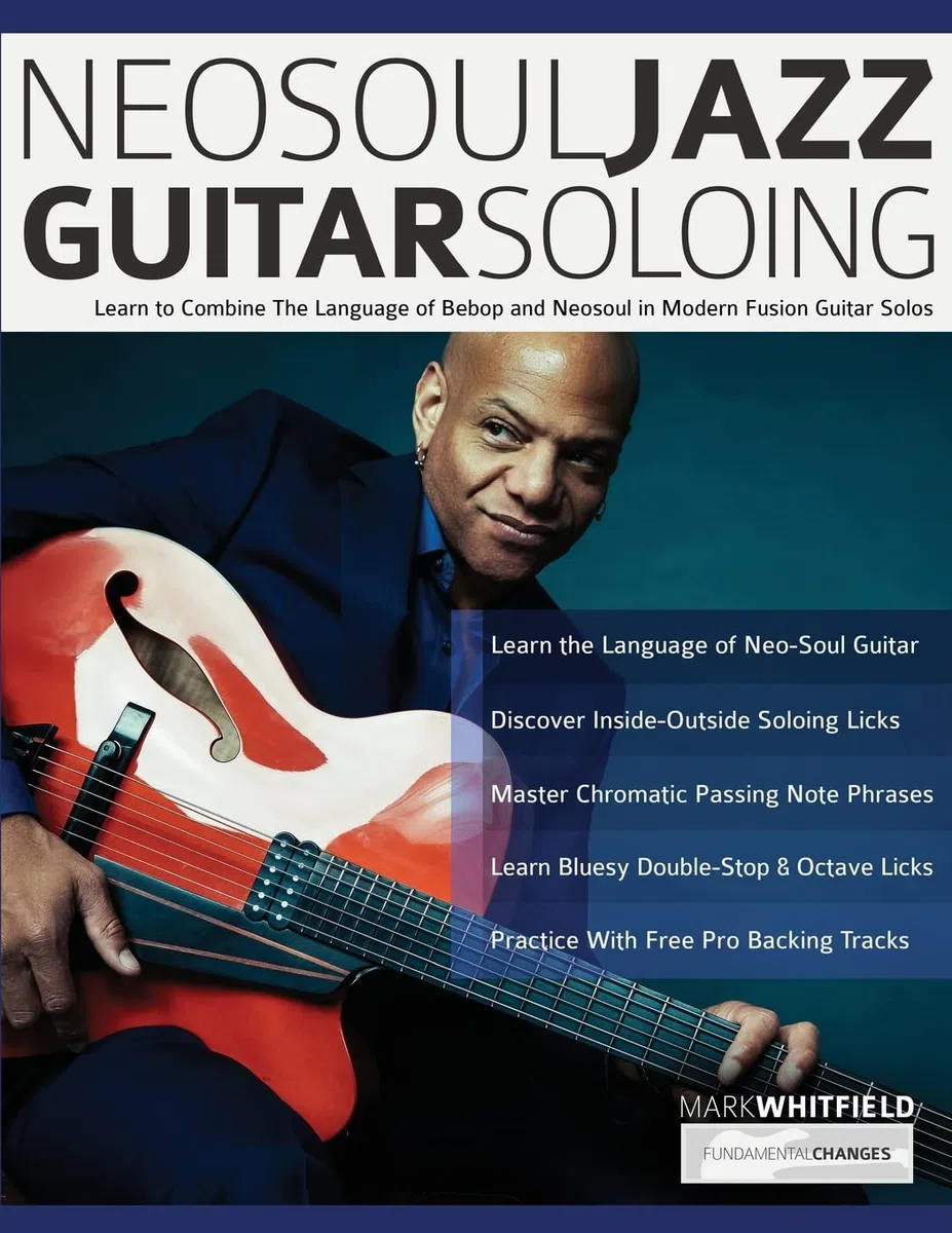 NeoSoul Jazz Guitar Soloing: Learn to Combine the Language of Bebop and NeoSoul in Modern Fusion Guitar Solos