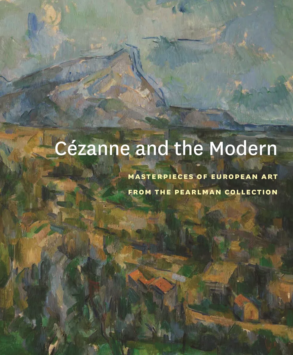 Cezanne and the Modern: Masterpieces of European Art from the Pearlman Collection