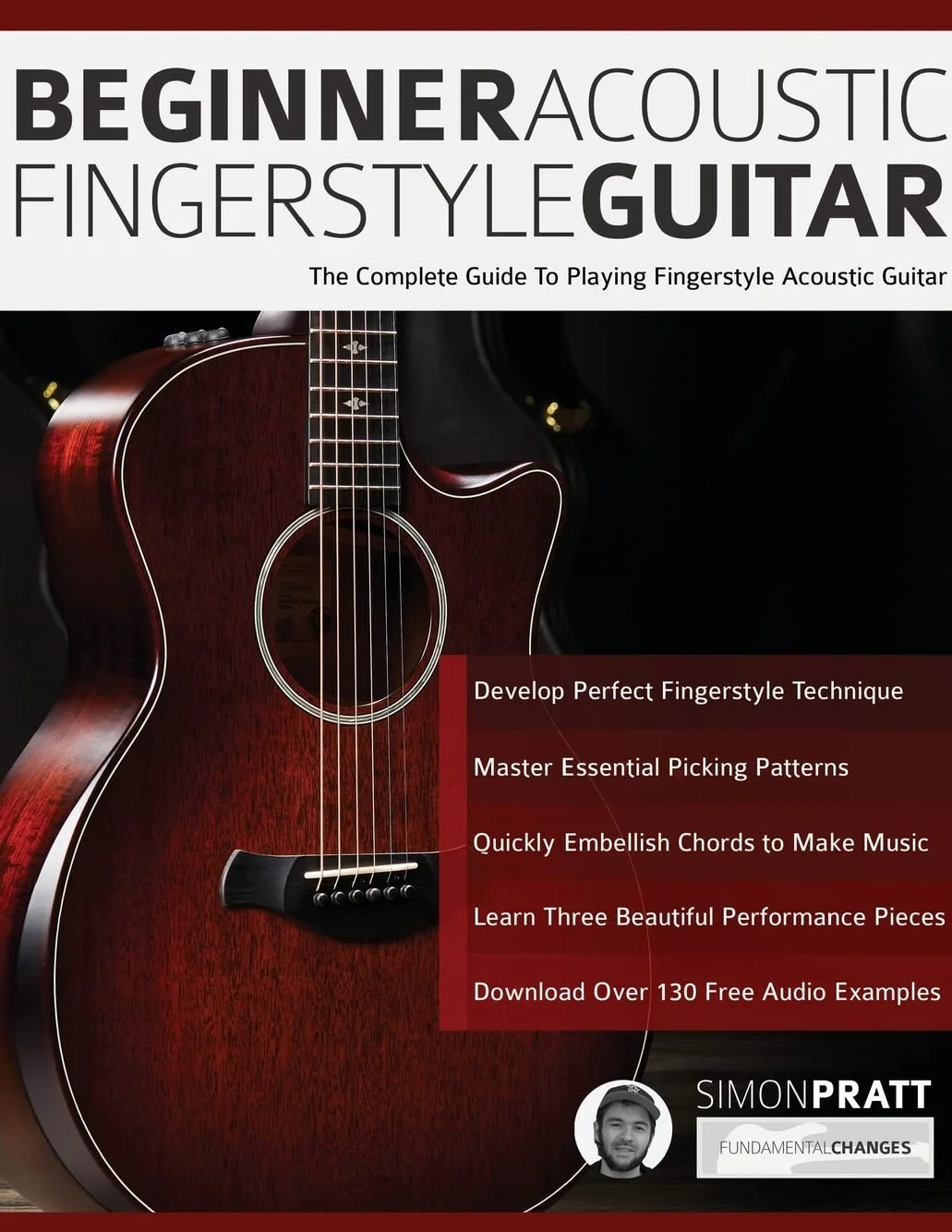Beginner Acoustic Fingerstyle Guitar: The Complete Guide to Playing Fingerstyle Acoustic Guitar