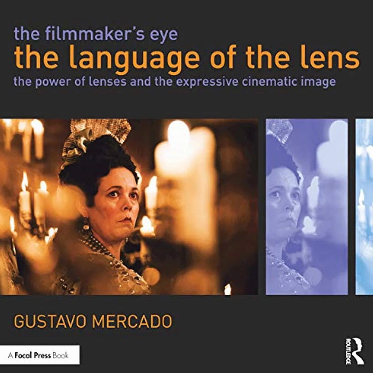 The Filmmaker's Eye: The Language of the Lens, The Power of Lenses and the Expressive Cinematic Image
