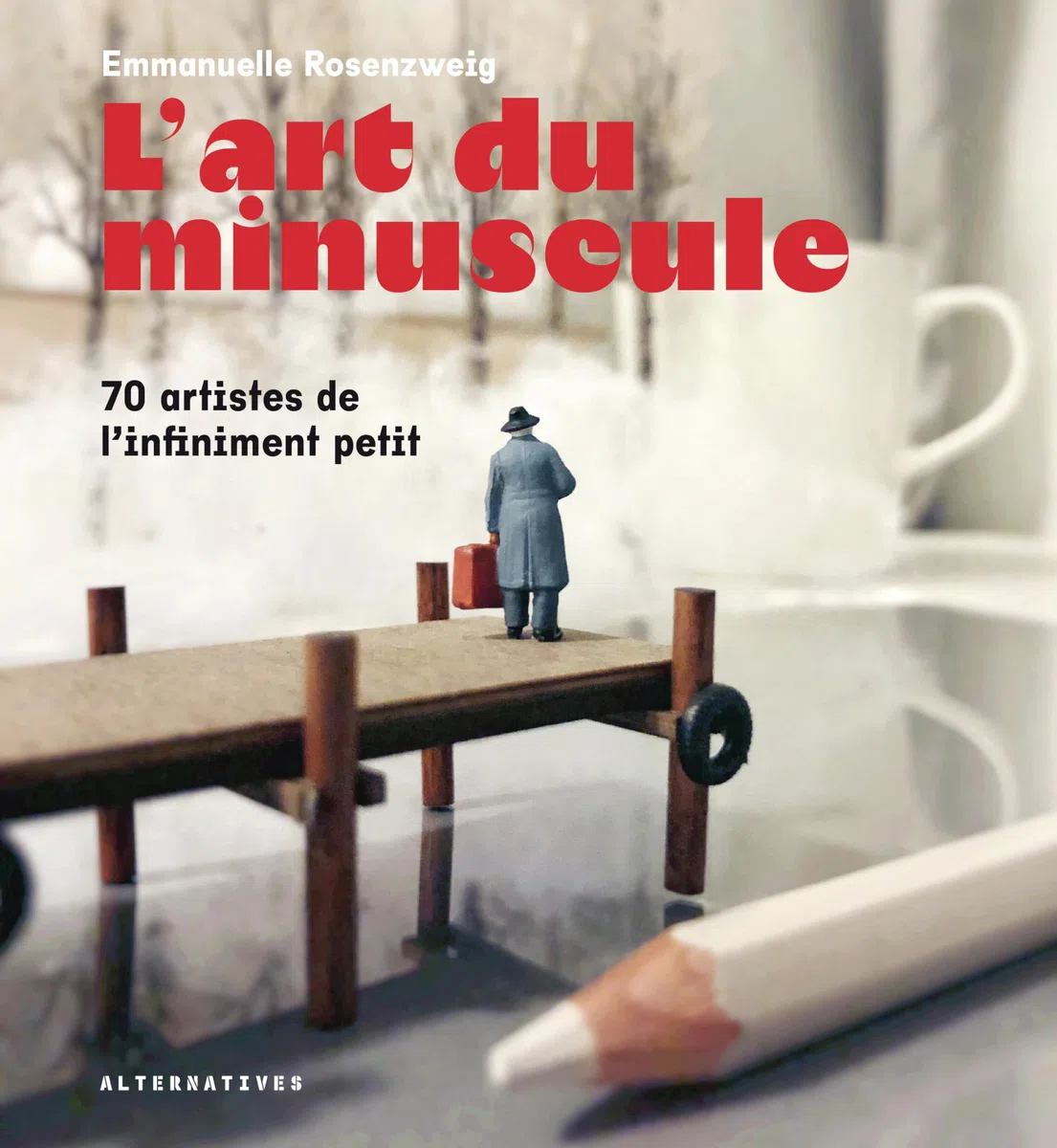 L'art du minuscule: 70 artistes de l'infiment petit