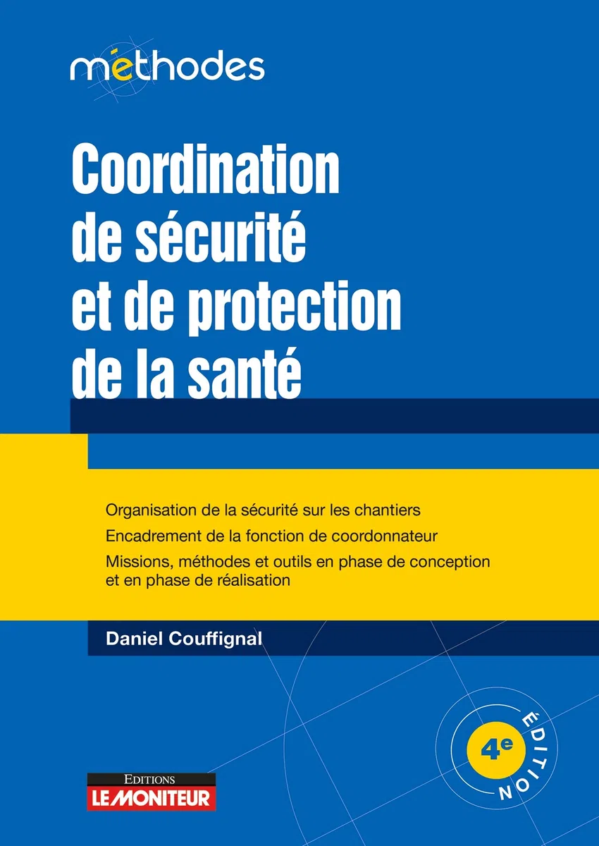 Coordination de sécurité et de protection de la santé: Organisation de la sécurité sur les chantiers - Encadrement de la fonction de coordinateur (Le moniteur)