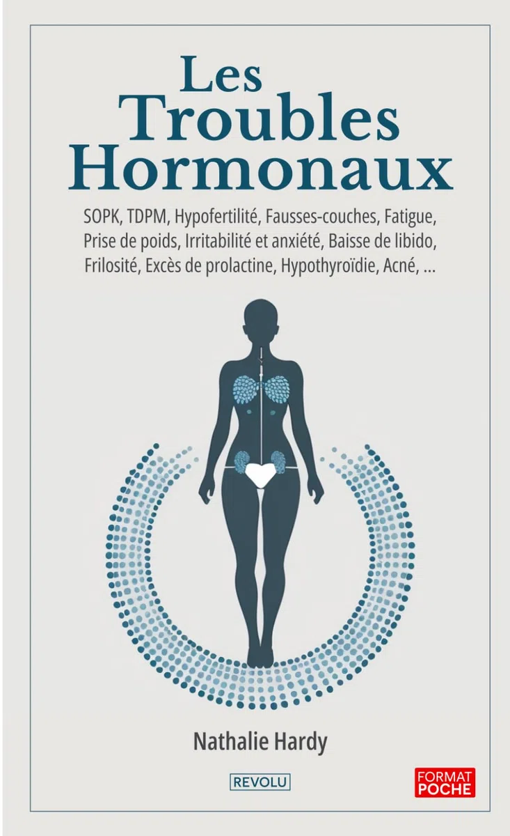 Les Troubles Hormonaux: SOPK, TDPM, Hypofertilité, Fausses-couches, Fatigue, Prise de poids, Irritabilité et anxiété, Baisse de libido, Frilosité, ... Excès de prolactine, Hypothyroïdie, Acné