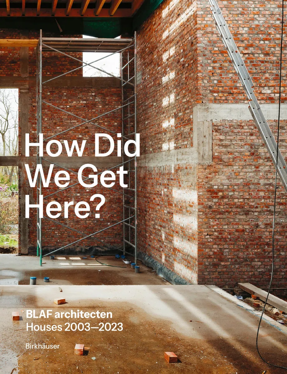 How Did We Get Here?: Blaf Architecten Houses 2003—2023