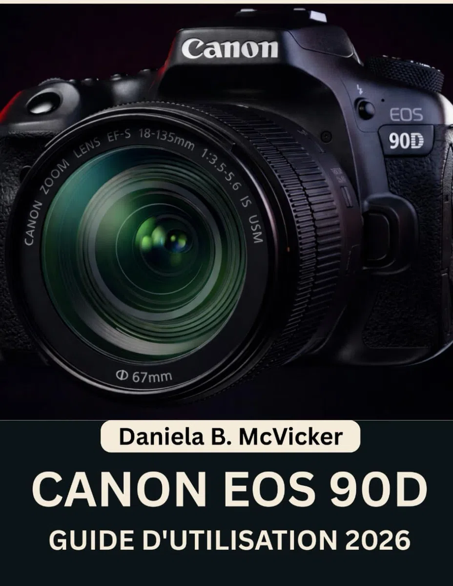 Guide D'utilisation Du Canon Eos 90d 2026: Manuel complet, étape par étape, pour les débutants et les seniors afin de maîtriser les astuces et les conseils d'experts