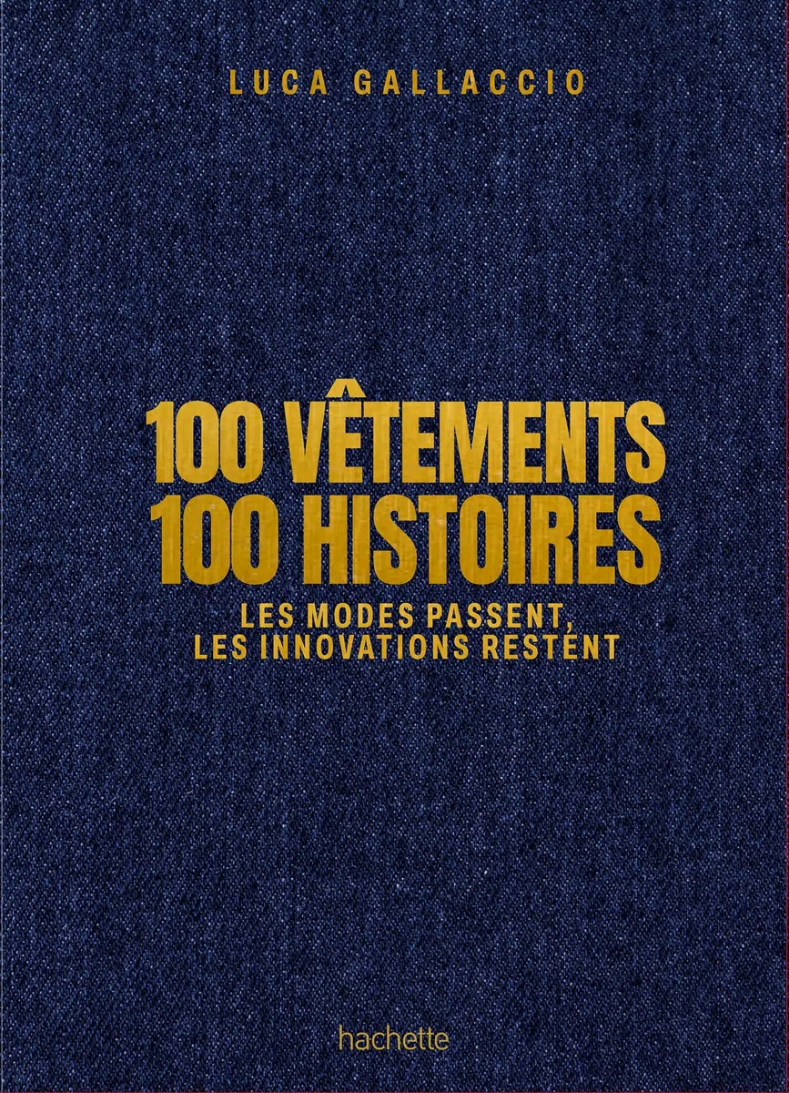 100 vêtements 100 histoires: Les modes passent, les innovations restent