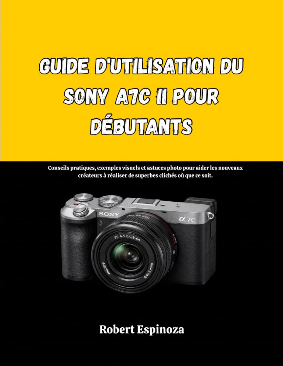 Guide d'utilisation du Sony A7C II pour débutants: Conseils pratiques, exemples visuels et astuces photo pour aider les nouveaux créateurs à réaliser de superbes clichés où que ce soit.