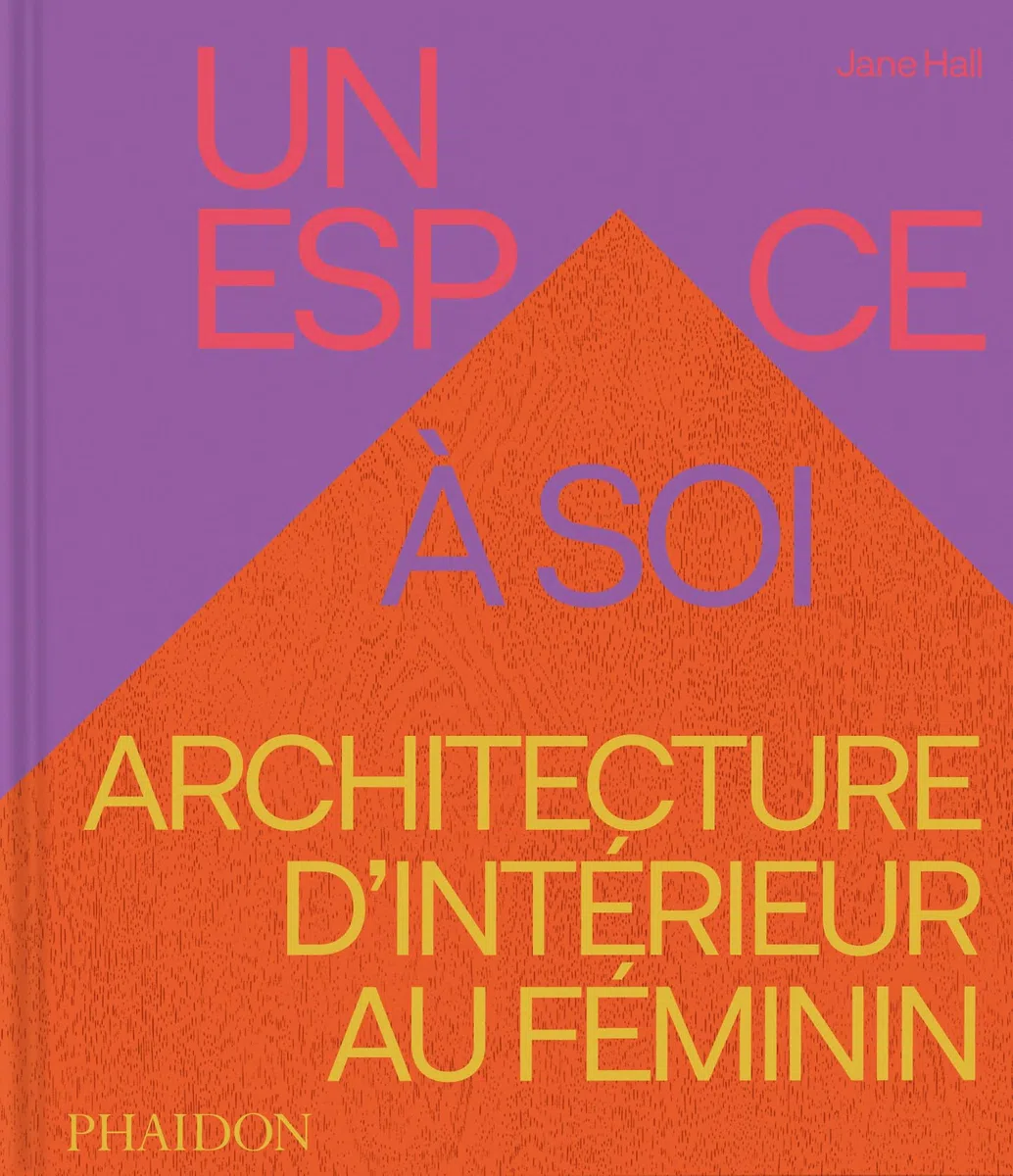 Un espace à soi: Architecture d’intérieur au féminin