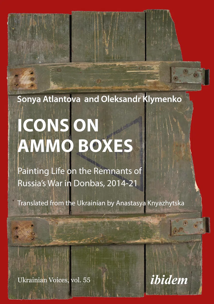 Icons on Ammo Boxes: Painting Life on the Remnants of Russia’s War in Donbas, 2014-2021