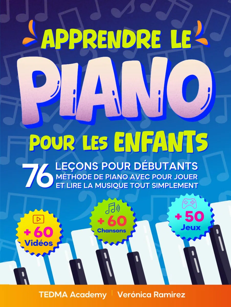 Apprendre le Piano Pour les Enfants: Méthode de Piano avec 76 Leçons pour Débutants pour Jouer et Lire la Musique tout Simplement avec 60 Partitions, Vidéos, Théorie Musicale et 50 Activités et Jeux