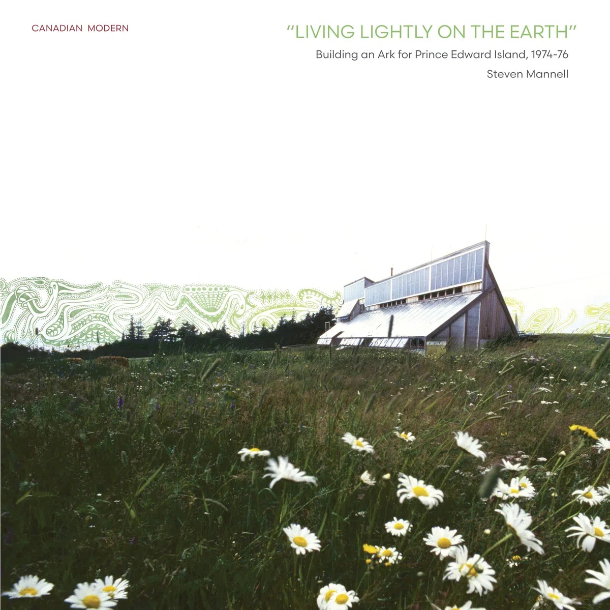 Living Lightly on the Earth: Building an Ark for Prince Edward Island 1974-76