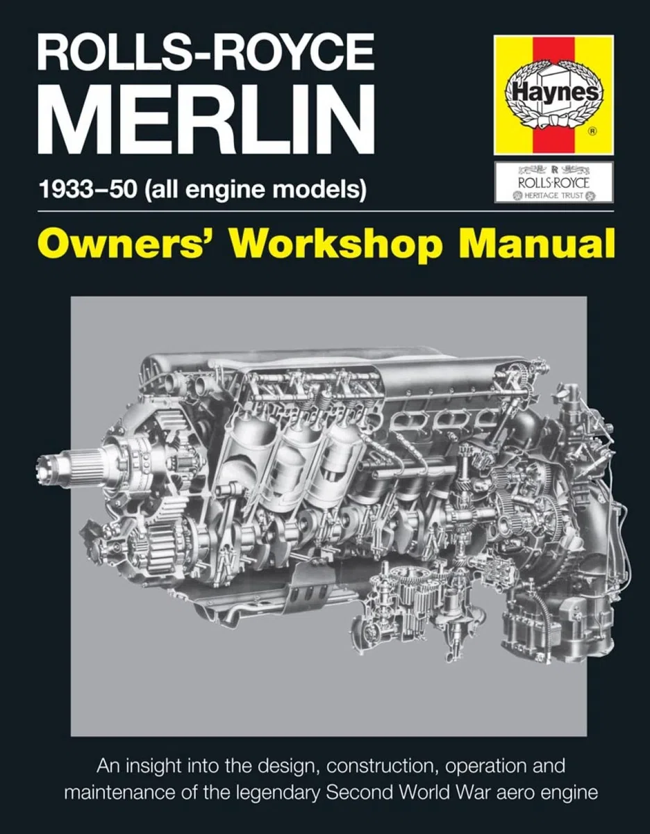 Rolls-royce Merlin Manual - 1933-50 All Engine Models: Owners Workshop Manual: an Insight into the Design, Construction, Operation and Maintenance of the Legendary Second World War Aero Engine