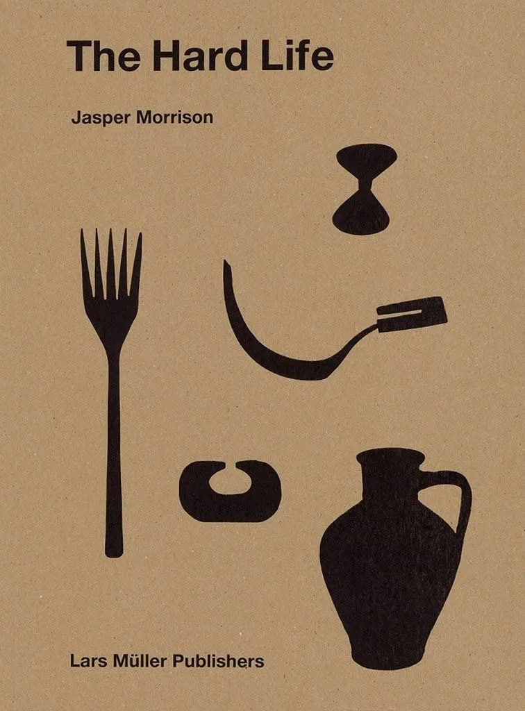 Jasper Morrison The Hard Life