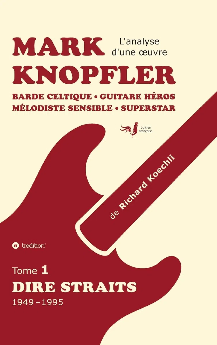 Mark Knopfler (tome 1, Dire Straits) - une fresque bouleversante de 548 pages, édition spéciale française: Barde celtique, guitare héros, mélodiste ... Mark Knopfler (analyse d'une oeuvre complète)