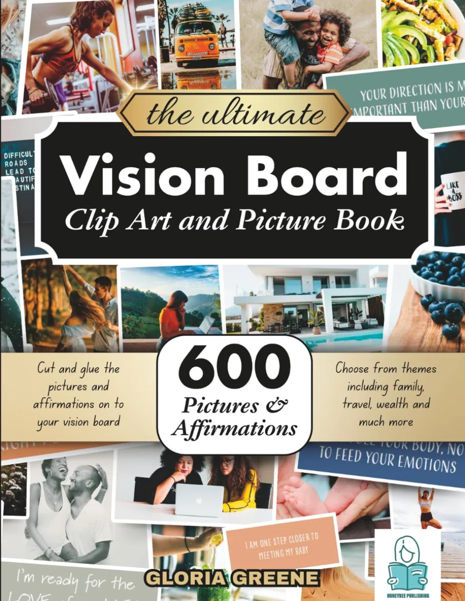 The Ultimate Vision Board Clip Art, Magazine Pictures and Images Book: 600 Pictures, Affirmations and Quotes for Cutting Out for Manifestation and the Law of Attraction