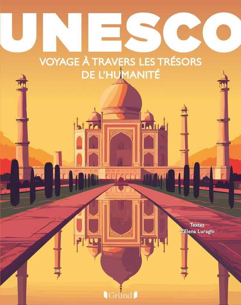 UNESCO : Voyage à travers les trésors de l'Humanité: Les plus beaux sites du monde dans un beau-livre grand format